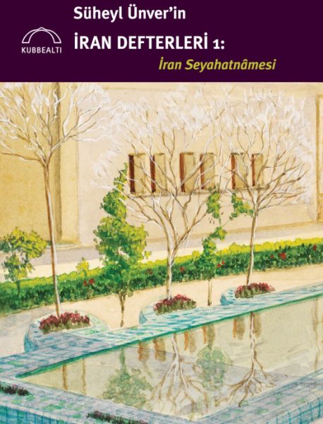 Süheyl Ünver’in İran Defterleri İran Seyahatnâmesi
