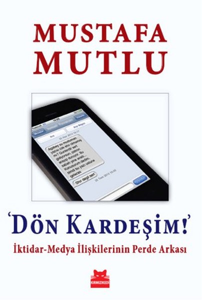 Dön Kardeşim  İktidarMedya İlişkilerinin Perde Arkası
