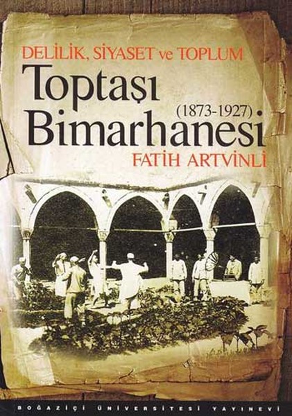 Toptaşı Bimarhanesi 18731927  Delilik Siyaset ve Toplum