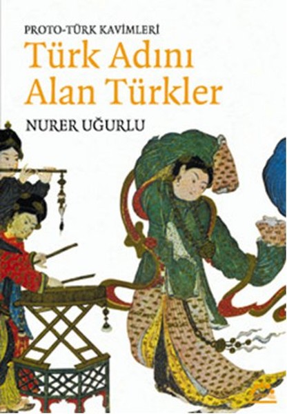ProtoTürk Kavimleri Türk Adını Alan Türkler