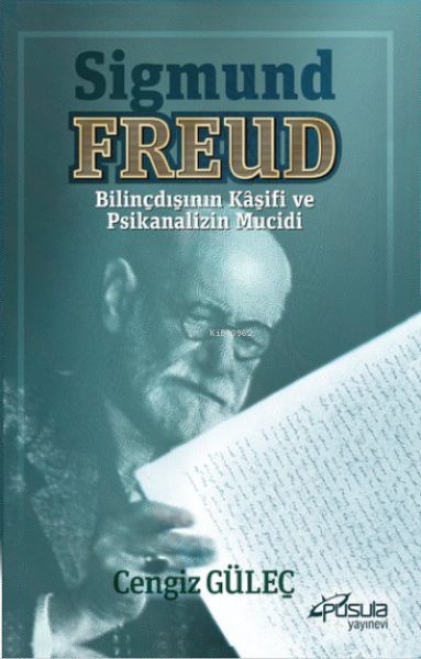 Sigmund Freud  Bilinçdışının Kaşifi ve Psikanalizin Mucidi