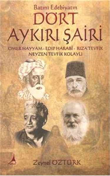 Batıni Edebiyatın Dört Aykırı Şairi  Ömer Hayyam Edip Harabi Rıza Tevfik Neyzen Tevfik Kolayl