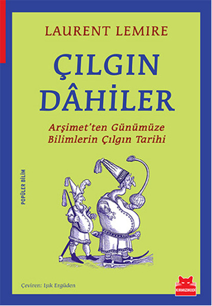 Çılgın Dahiler  Arşimetten Günümüze Bilimlerin Çılgın Tarihi