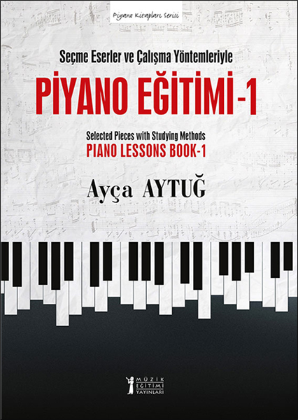 Seçme Eserler ve Çalışma Yöntemleriyle Piyano Eğitimi  1