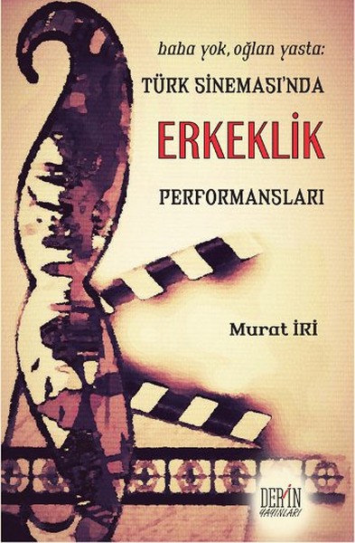 Baba Yok Oğlan Yasta Türk Sineması’nda Erkeklik Performansları