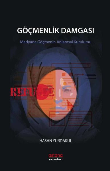 Göçmenlik Damgası  Medyada Göçmenin Anlamsal Kurulumu