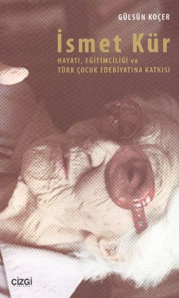 İsmet Kür’ün Hayatı Eğitimciliği ve Türk Çocuk Edebiyatına Katkısı