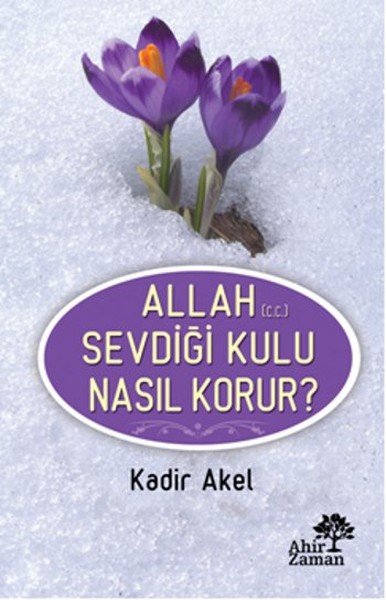 Allah Sevdiği Kulu Nasıl Korur