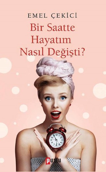 Bir Saatte Hayatım Nasıl Değişti