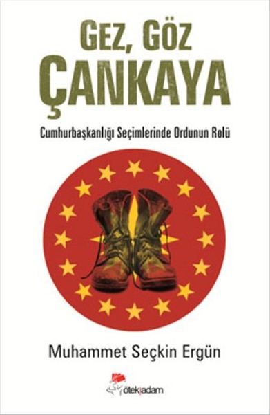 Gez Göz Çankaya  Cumhurbaşkanlığı Seçimlerinde Ordunun Rolü