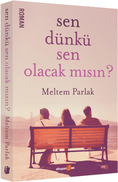Sen Dünkü Sen Olacak mısın