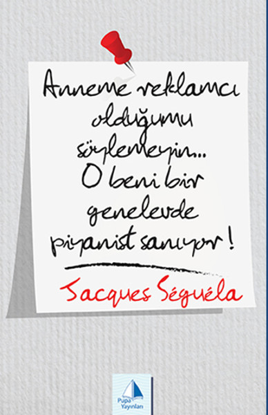 Anneme Reklamcı Olduğumu Söylemeyin O beni bir Genelevde Piyanist Sanıyor