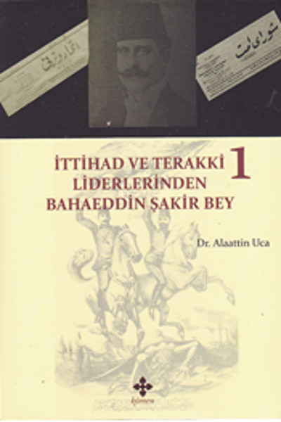 İttihad ve Terakki Liderlerinden Bahaeddin Şakir Bey  1 Cilt