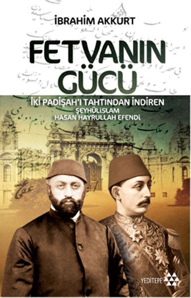 Fetvanın Gücü  İki Padişahı Tahtından İndiren Şeyhülislam Hasan Hayrullah Efendi