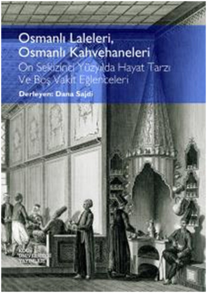 Osmanlı Laleleri Osmanlı Kahvehaneleri  On Sekizinci Yüzyılda Hayat Tarzı ve Boş Vakit Eğlencel