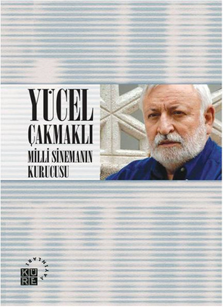 Yücel Çakmaklı  Milli Sinemanın Kurucusu
