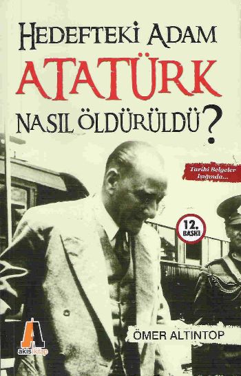 Hedefteki Adam Atatürk Nasıl Öldürüldü
