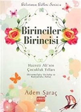 Birinciler Birincisi  Hazreti Alinin Çocukluk Yılları Kerremellahu Vechehu ve Radiyallahu Anhu