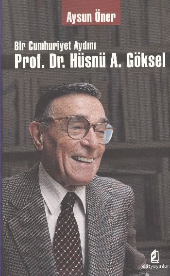 Bir Cumhuriyet Aydını Prof Dr Hüsnü A Göksel