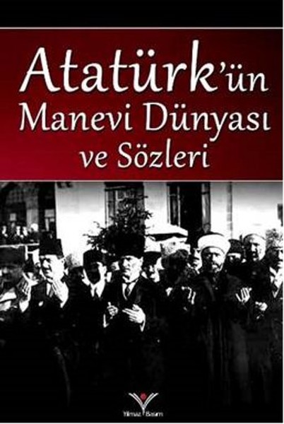 Atatürkün Manevi Dünyası ve Sözleri