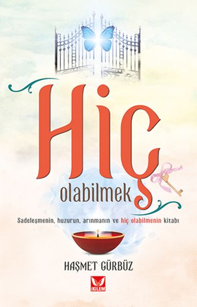 Hiç Olabilmek  Sadeleşmenin Huzurun Arınmanın ve Hiç Olabilmenin Kitabı
