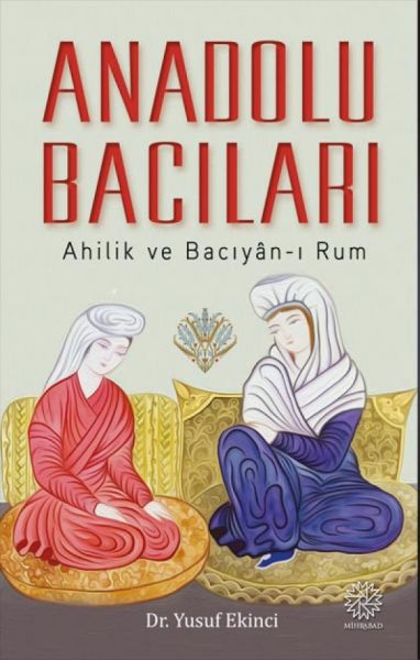 Anadolu Bacıları Ahilik ve Bacıyanı Rum
