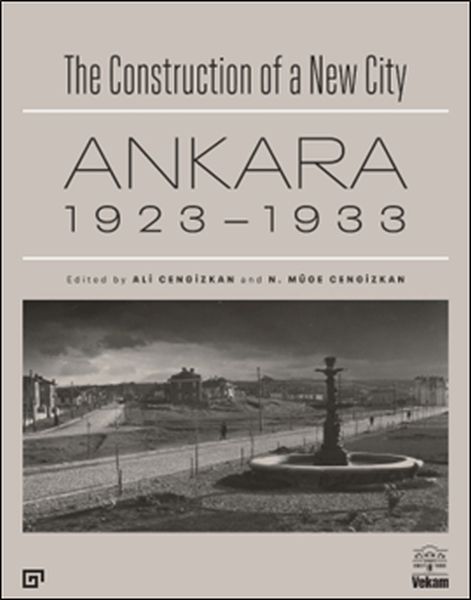 The Construction of a New City Bir Şehir Kurmak Ankara 1923 – 1933