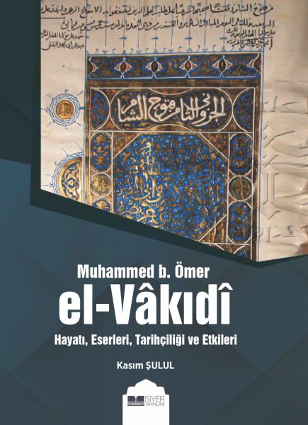 Muhammed b Ömer ElVakıdı  Hayatı Eserleri Tarihçiliği ve Etkileri