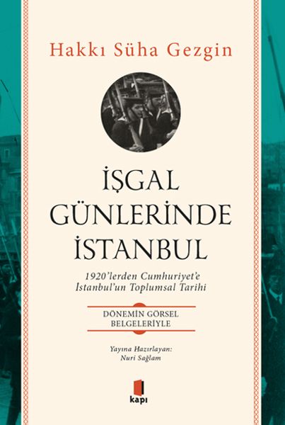İşgal Günlerinde İstanbul  1920’lerden Cumhuriyet’e İstanbul’un Toplumsal Tarihi