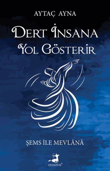 Dert İnsana Yol Gösterir  Şems İle Mevlana