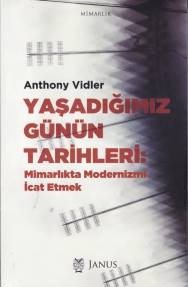 Yaşadığımız Günün Tarihleri  Mimarlıkta Modernizmi İcat Etmek