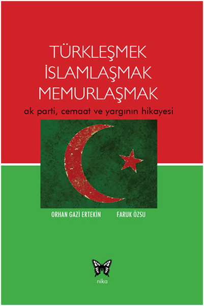 Türkleşmek İslamlaşmak Memurlaşmak  Ak Parti Cemaat ve Yargının Hikayesi