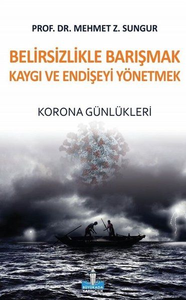 Belirsizlikle Barışmak Kaygı ve Endişeyi Yönetmek  Korona Günlükleri