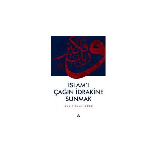 İslamı Çağın İdrakine Sunmak