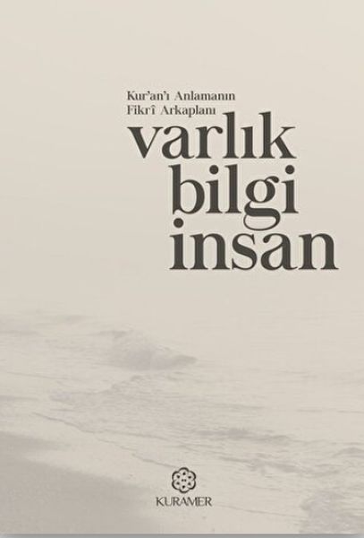 Kuranı Anlamanın Fikri Arkaplanı Varlık Bilgi İnsan