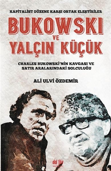 Bukowski ve Yalçın Küçük  Kapitalist Düzene Karşı Ortak Eleştiriler