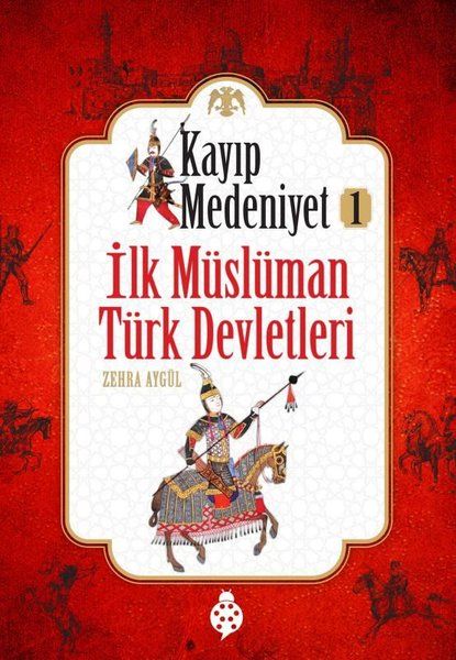 Kayıp Medeniyet  1 İlk Müslüman Türk Devletleri