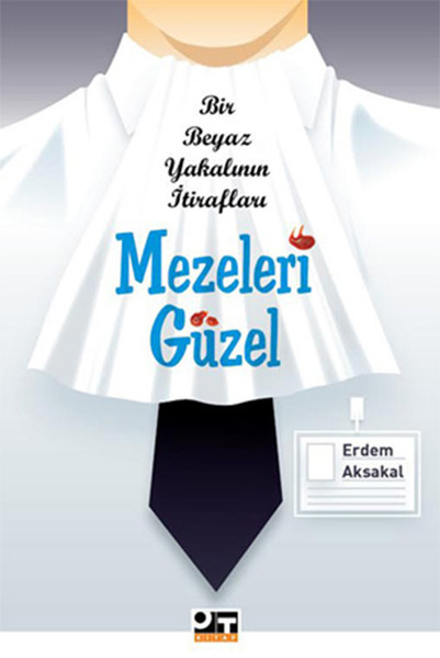 Mezeleri Güzel  Bir Beyaz Yakalının İtirafları