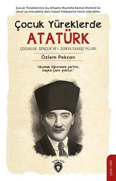 Çocuk Yüreklerde Atatürk Çocukluk Gençlik Ve I Dünya Savaşı Yılları