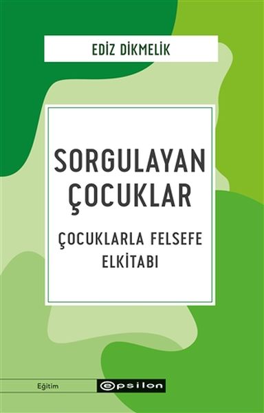 Sorgulayan Çocuklar  Çocuklarla Felsefe Elkitabı