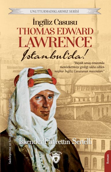 İngiliz Casusu Thomas Edward Lawrence İstanbul’da Unutturmadıklarımız Serisi