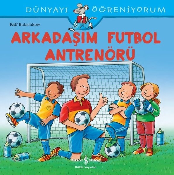Arkadaşım Futbol Antrenörü  Dünyayı Öğreniyorum