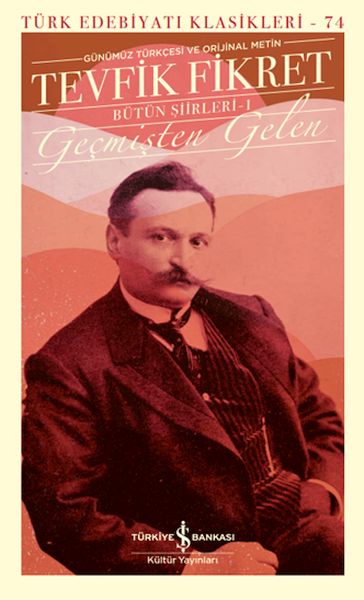 Geçmişten Gelen  Bütün Şiirleri 1 Günümüz Türkçesiyle  Türk Edebiyatı Klasikleri