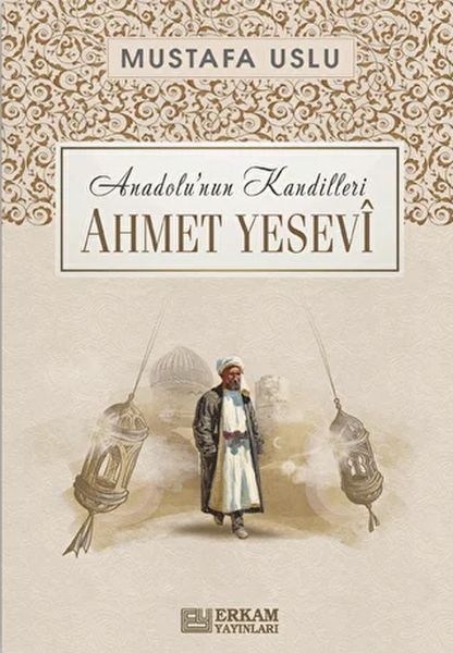 Anadolu’nun Kandilleri  Ahmet Yesevi