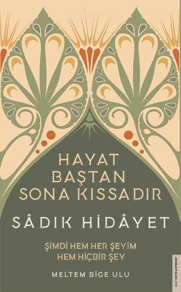 Sâdık Hidâyet  Hayat Baştan Sona Kıssadır
