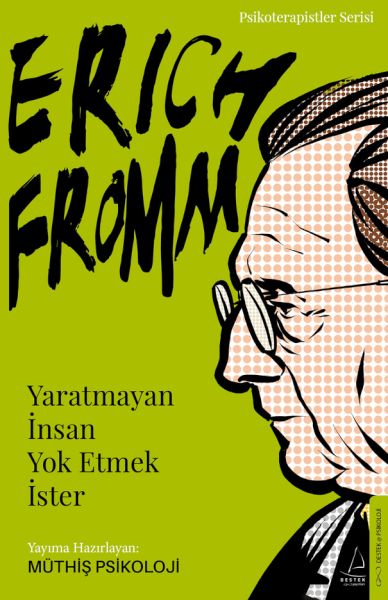 Erich FrommYaratmayan İnsan Yok Etmek İster