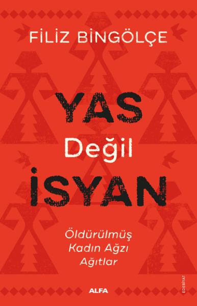 Yas Değil İsyan  Öldürülmüş Kadın Ağzı Ağıtlar