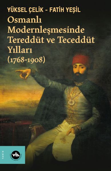 Osmanlı Modernleşmesinde Tereddüt ve Teceddüt Yılları 17681908