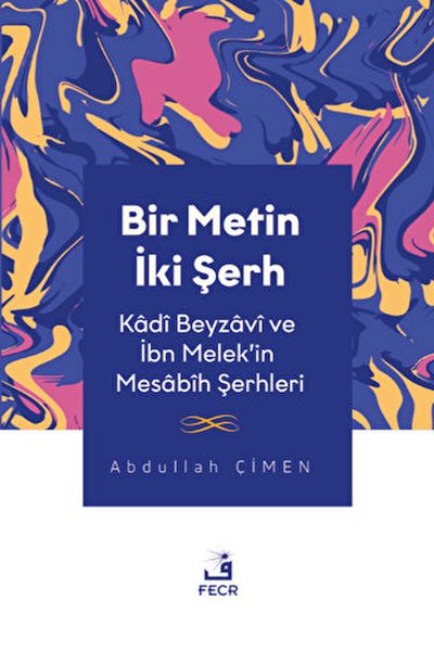 Bir Metin İki Şerh  Kadi Beyzavi ve İbn Melekin Mesabih Şerhleri