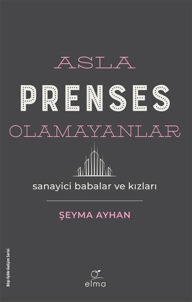 Asla Prenses Olamayanlar Sanayici Babalar ve Kızları